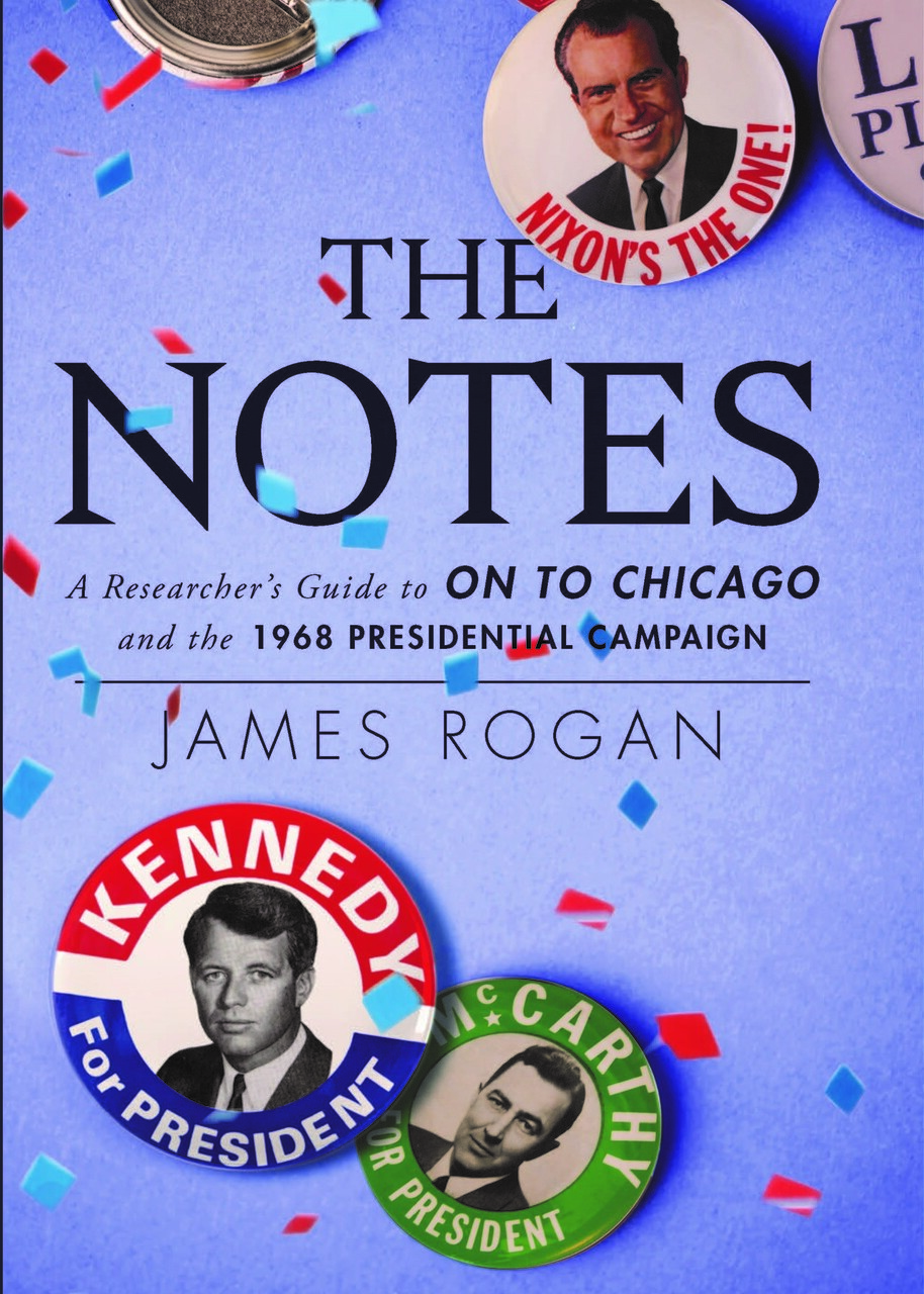 The Notes: A Researcher's Guide to "On to Chicago" and the 1968 Presidential Campaign